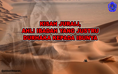 Kisah Juraij, Ahli Ibadah yang Justru Durhaka kepada Ibunya